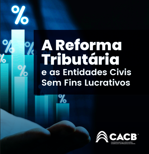 CACB lança cartilha sobre Reforma Tributária